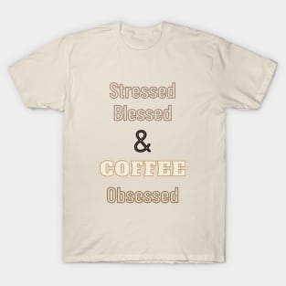 Stressed Blessed And Coffee Obsessed T-Shirt